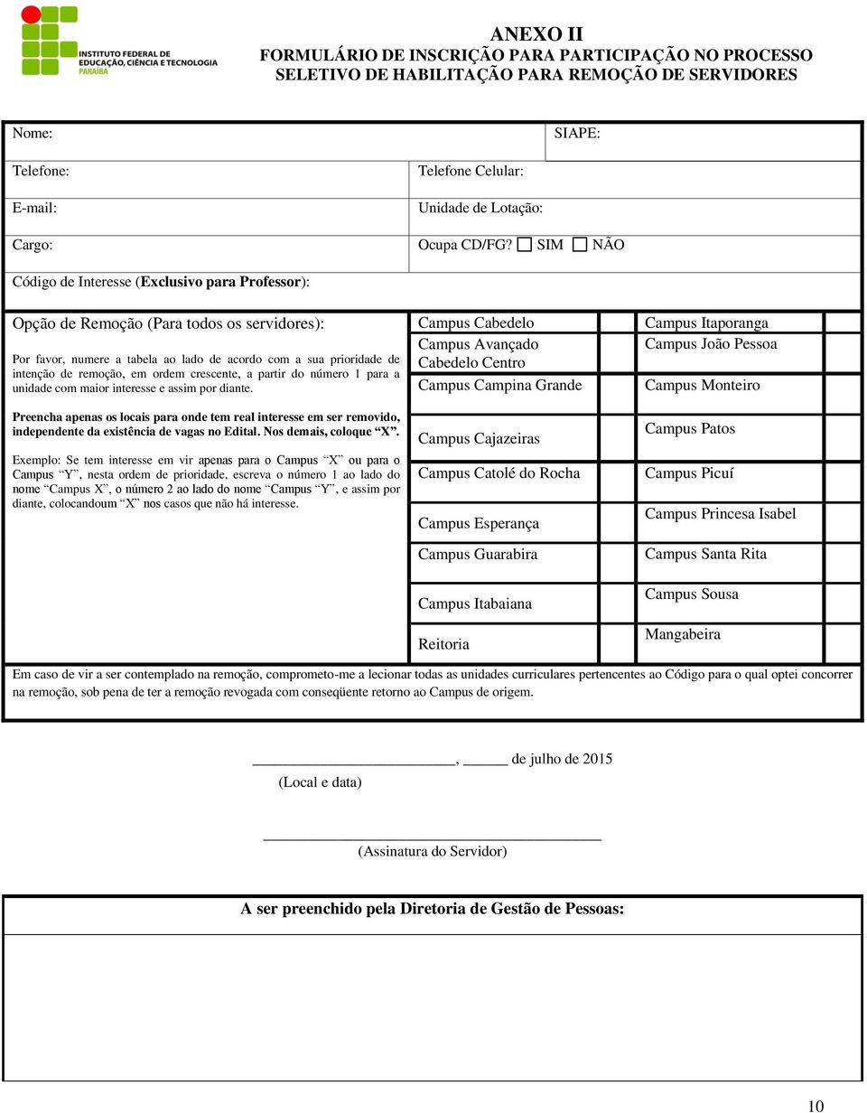 SIM NÃO Código de Interesse (Exclusivo para Professor): Opção de Remoção (Para todos os servidores): Por favor, numere a tabela ao lado de acordo com a sua prioridade de intenção de remoção, em ordem