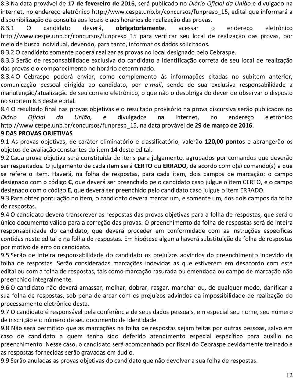 1 O candidato deverá, obrigatoriamente, acessar o endereço eletrônico http://www.cespe.unb.