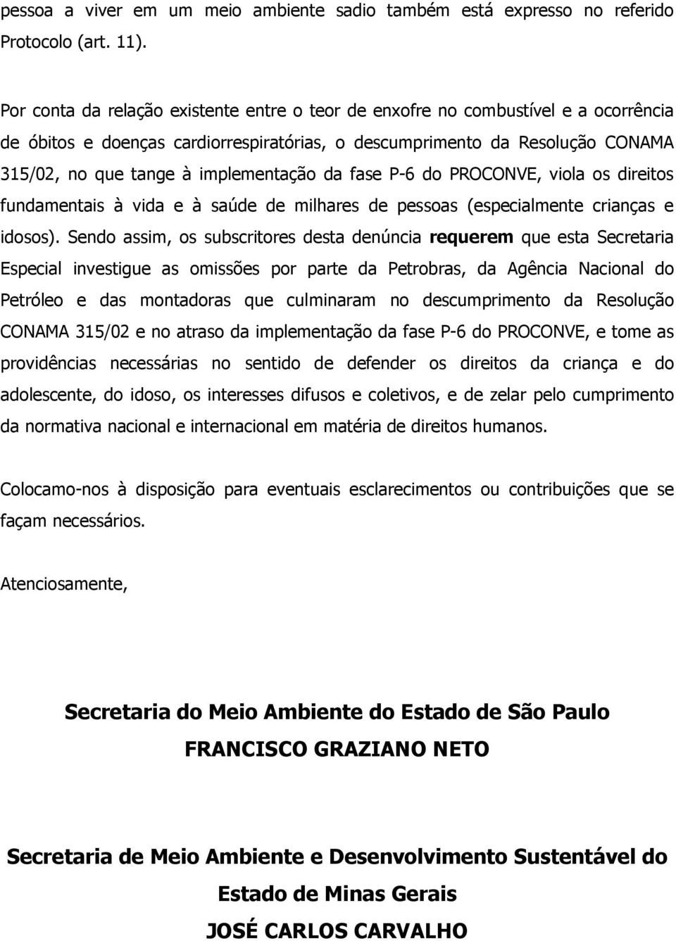 implementação da fase P-6 do PROCONVE, viola os direitos fundamentais à vida e à saúde de milhares de pessoas (especialmente crianças e idosos).