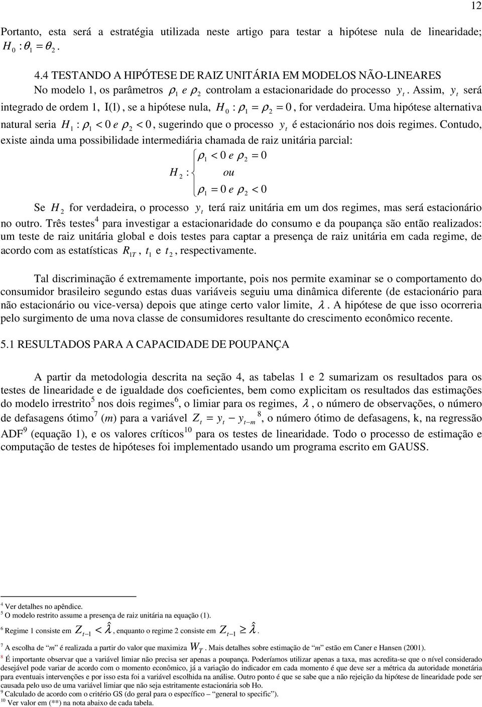 Assim, y será inegrado de ordem, Ι (), se a hipóese nula, H ρ = ρ 0, for verdadeira.