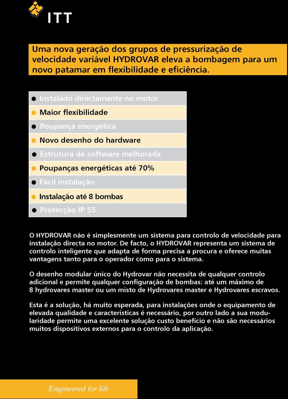 Protecção IP 55 O HYDROVAR não é simplesmente um sistema para controlo de velocidade para instalação directa no motor.