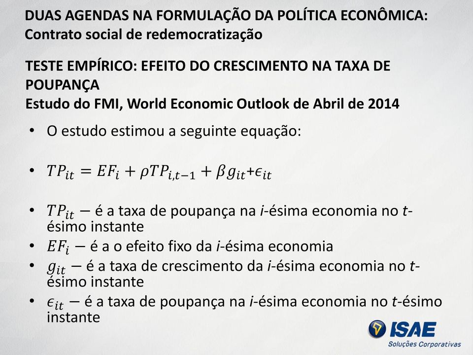 i,t 1 + βg it +ε it TP it é a taxa de poupança na i-ésima economia no t- ésimo instante EF i é a o efeito fixo da i-ésima economia