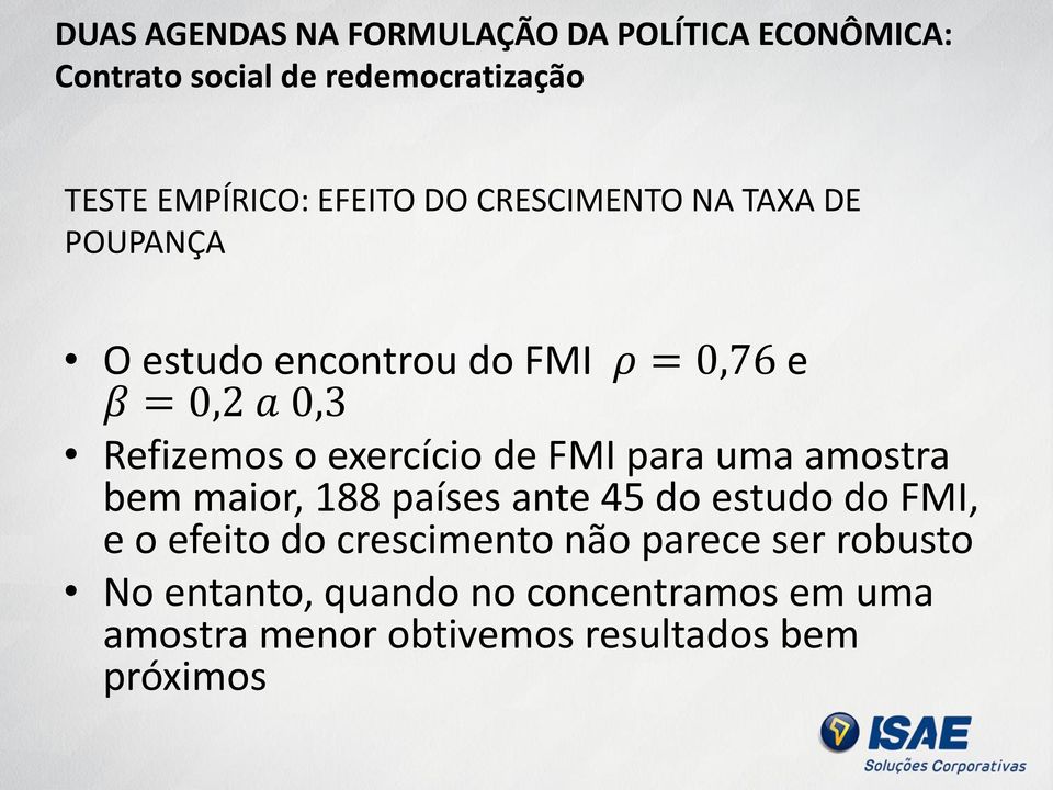 exercício de FMI para uma amostra bem maior, 188 países ante 45 do estudo do FMI, e o efeito do