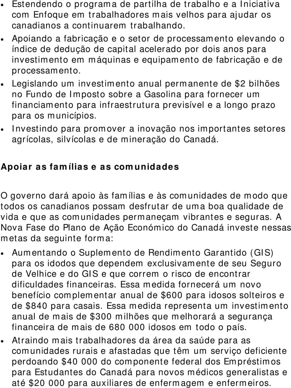 Legislando um investimento anual permanente de $2 bilhões no Fundo de Imposto sobre a Gasolina para fornecer um financiamento para infraestrutura previsível e a longo prazo para os municípios.