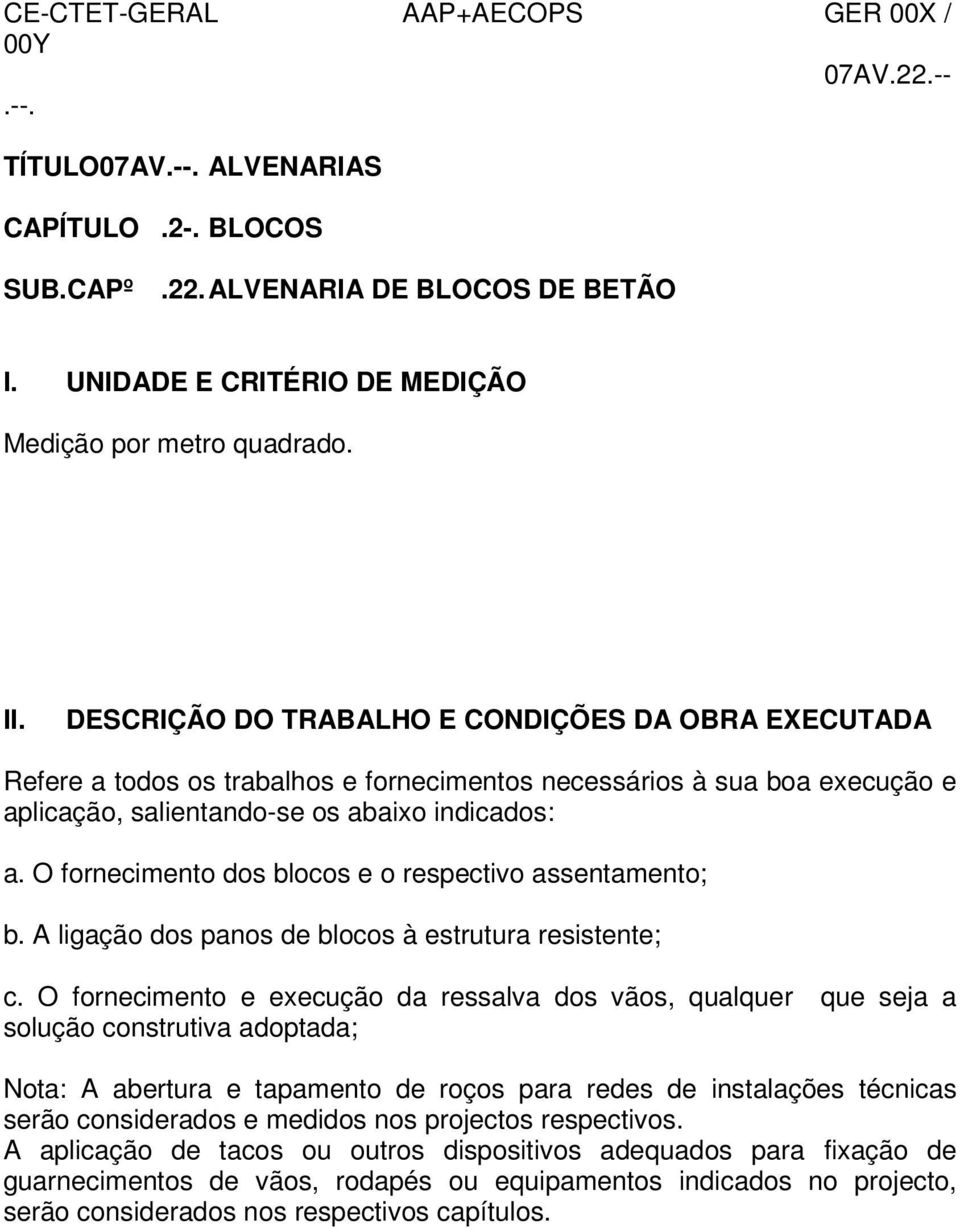 O fornecimento dos blocos e o respectivo assentamento; b. A ligação dos panos de blocos à estrutura resistente; c.