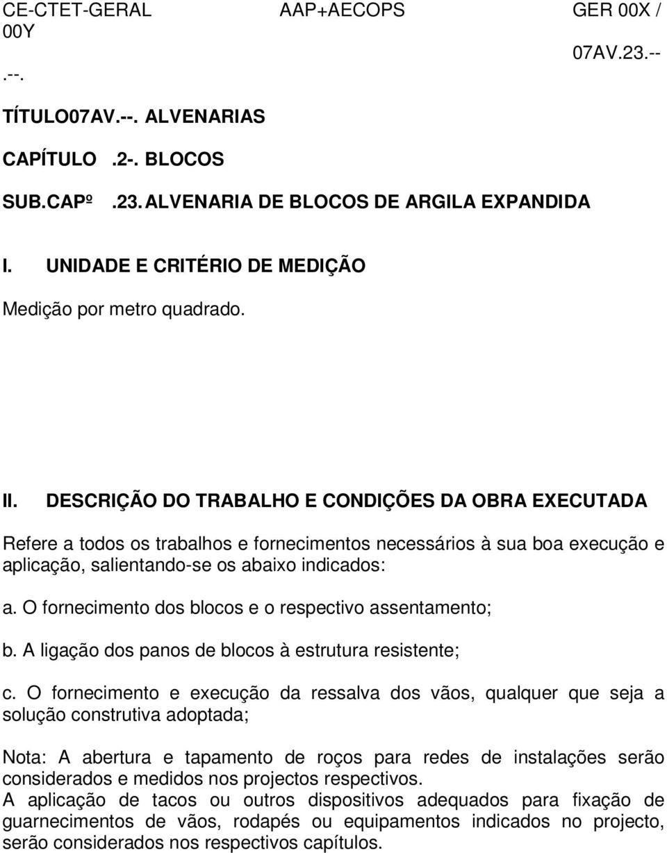 O fornecimento dos blocos e o respectivo assentamento; b. A ligação dos panos de blocos à estrutura resistente; c.