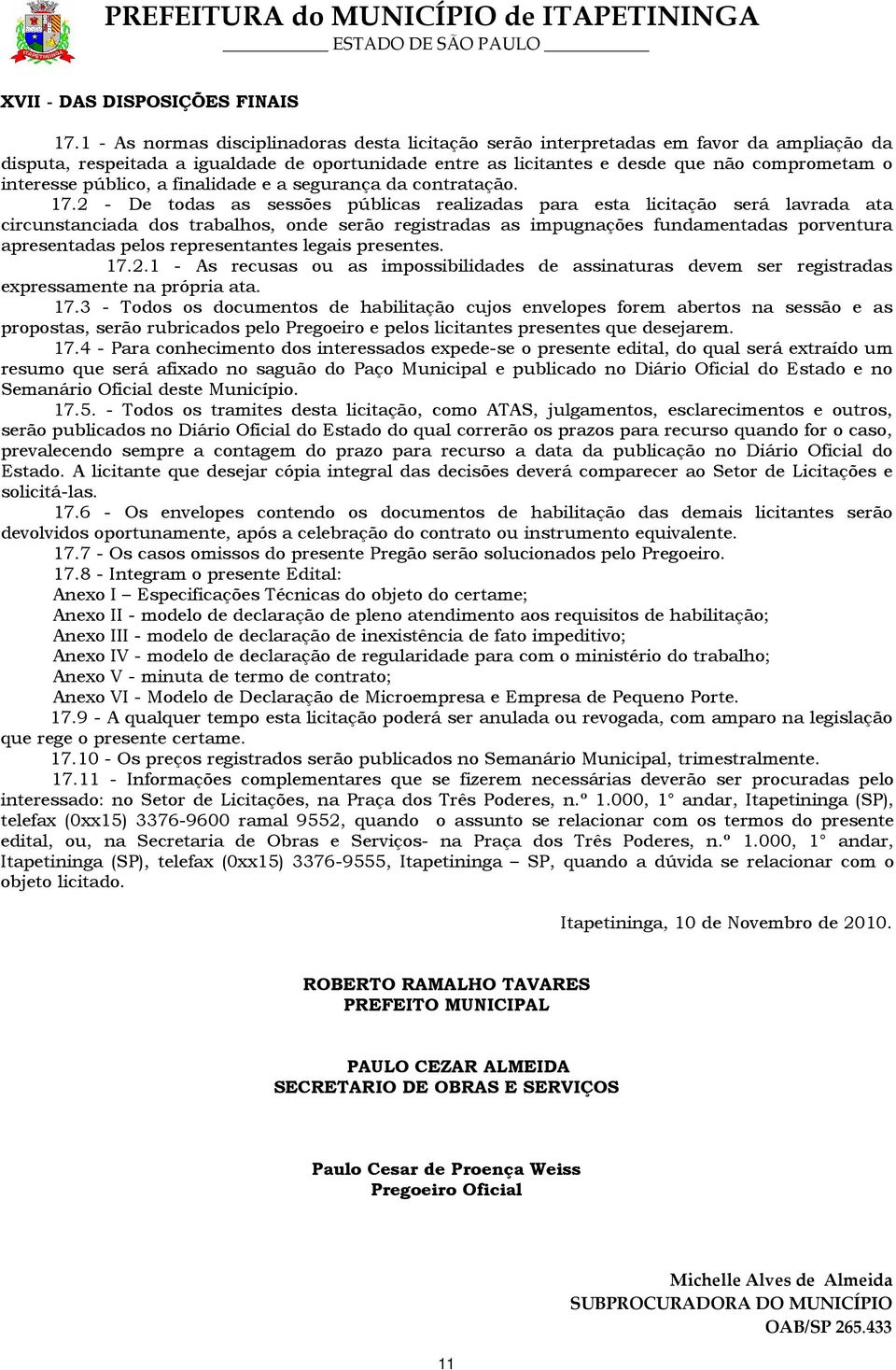 público, a finalidade e a segurança da contratação. 17.