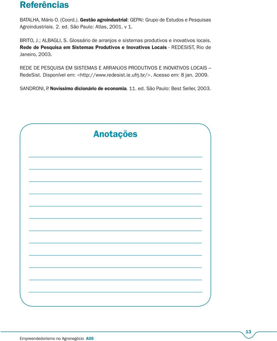 Rede de Pesquisa em Sistemas Produtivos e Inovativos Locais - REDESIST, Rio de Janeiro, 2003.