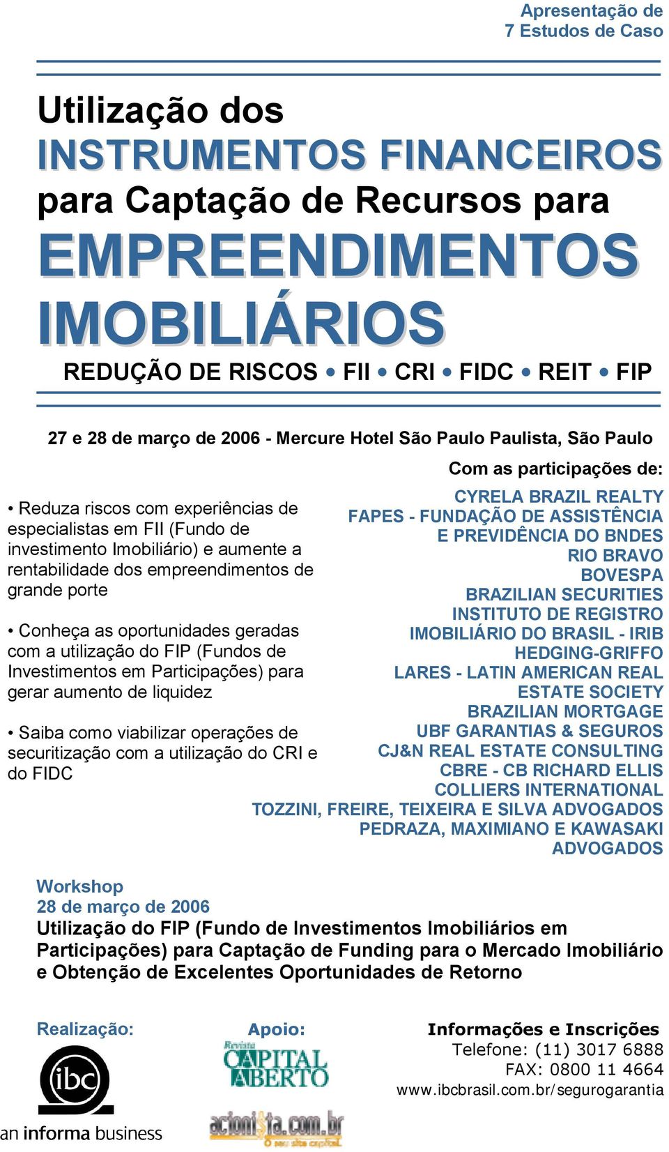 Conheça as oportunidades geradas com a utilização do FIP (Fundos de Investimentos em Participações) para gerar aumento de liquidez Saiba como viabilizar operações de securitização com a utilização do