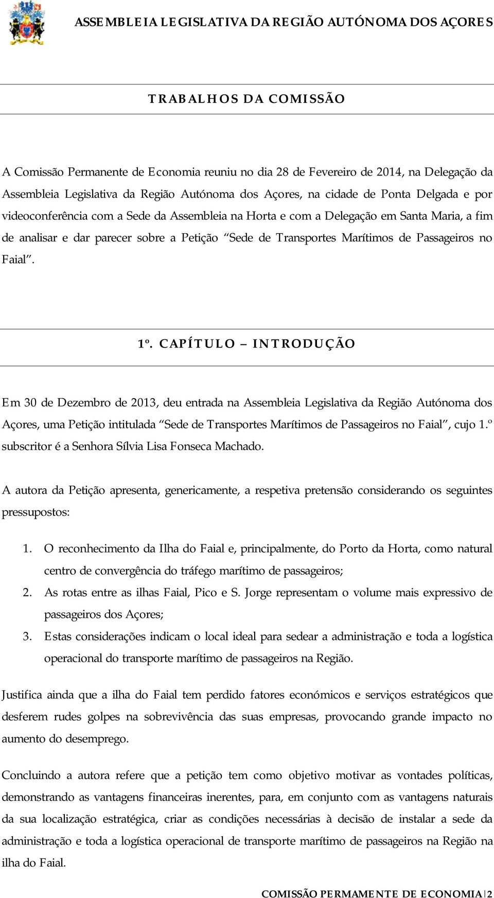 CAPÍTULO INTRODUÇÃO Em 30 de Dezembro de 2013, deu entrada na Assembleia Legislativa da Região Autónoma dos Açores, uma Petição intitulada Sede de Transportes Marítimos de Passageiros no Faial, cujo