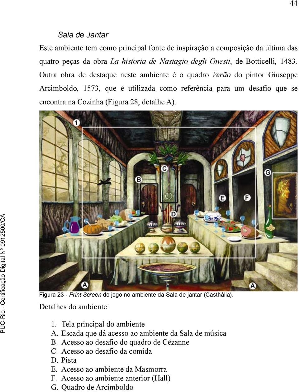 detalhe A). Figura 23 - Print Screen do jogo no ambiente da Sala de jantar (Casthália). Detalhes do ambiente: 1. Tela principal do ambiente A.