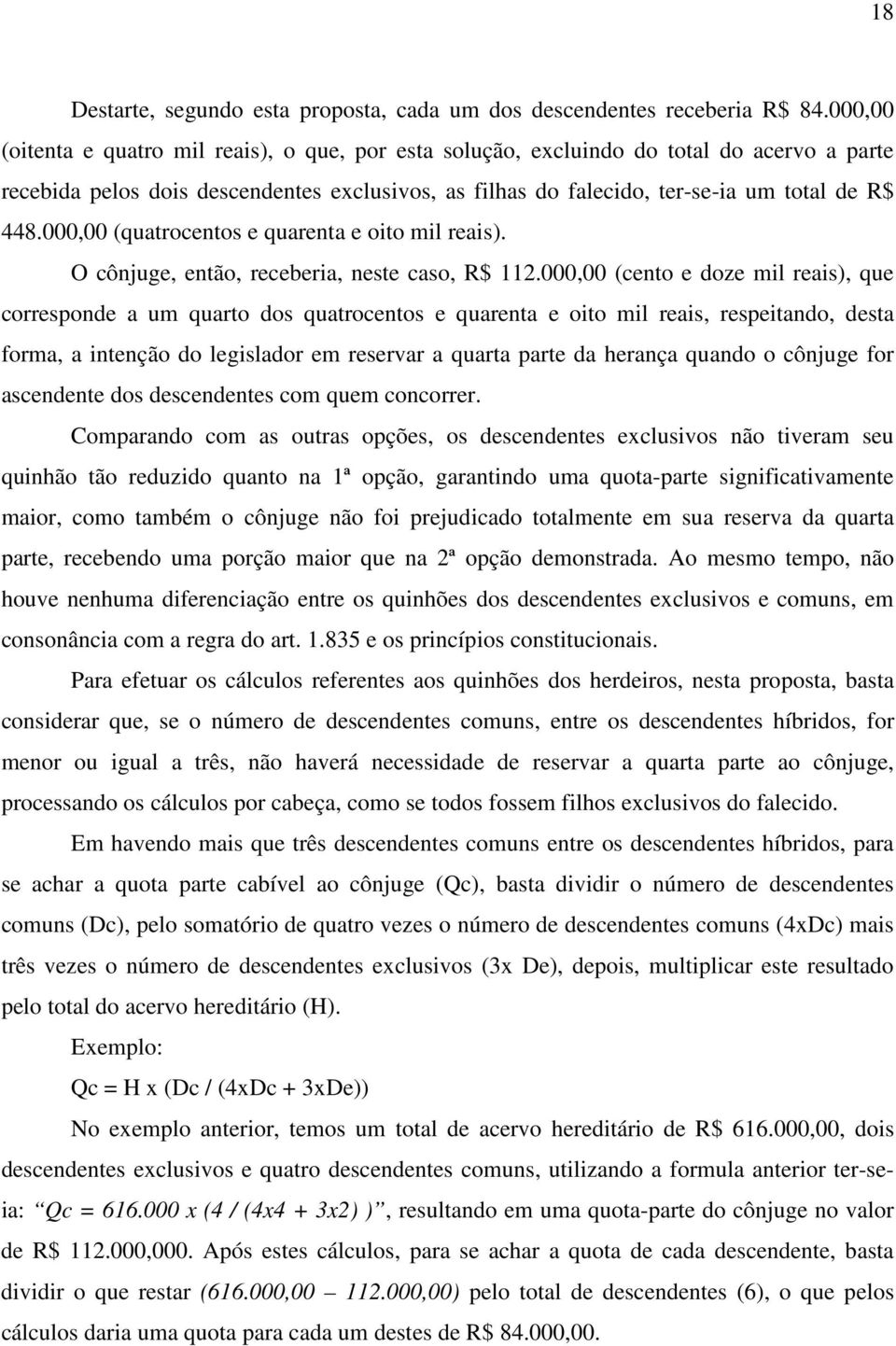 000,00 (quatrocentos e quarenta e oito mil reais). O cônjuge, então, receberia, neste caso, R$ 112.