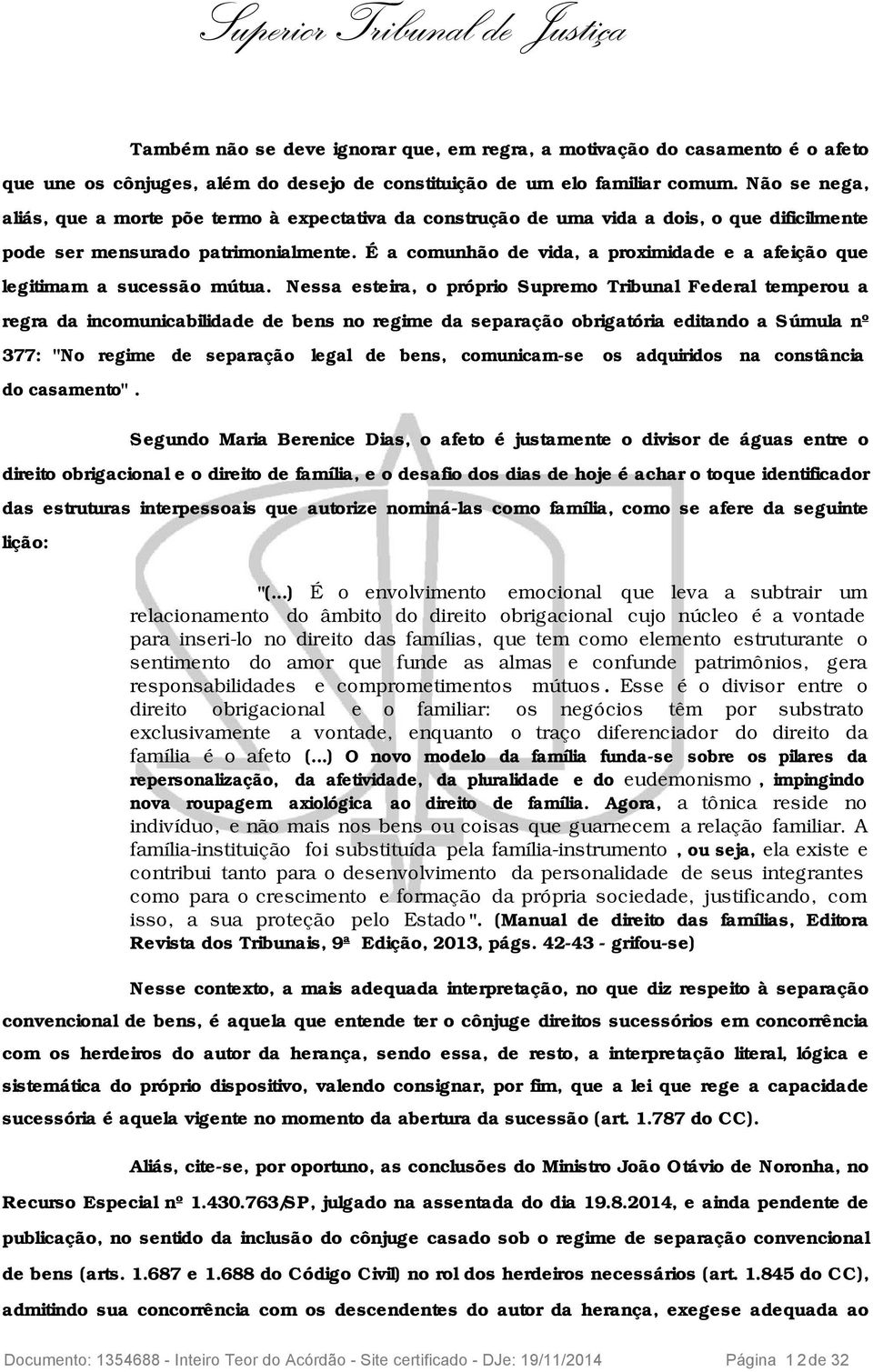 É a comunhão de vida, a proximidade e a afeição que legitimam a sucessão mútua.