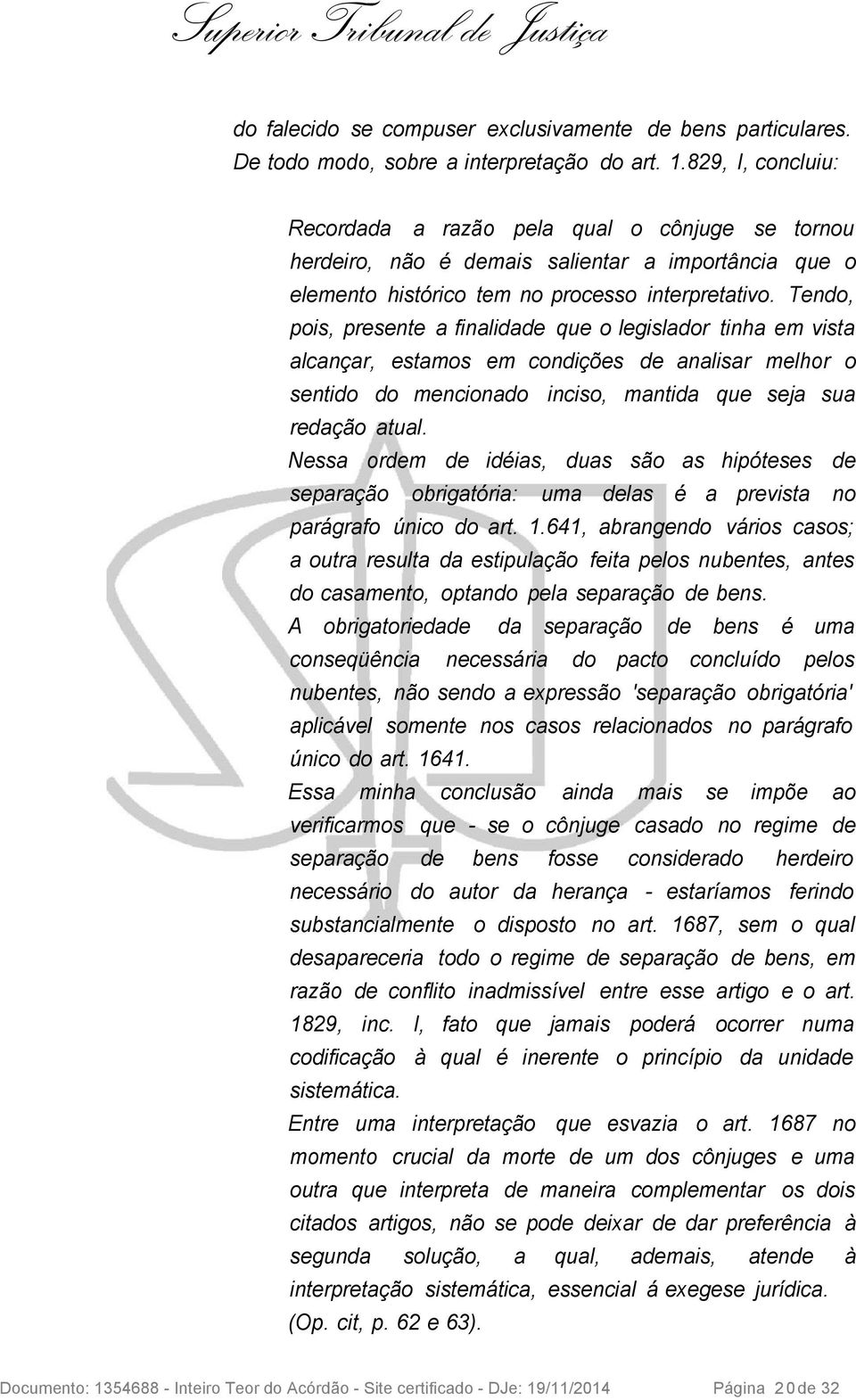 Tendo, pois, presente a finalidade que o legislador tinha em vista alcançar, estamos em condições de analisar melhor o sentido do mencionado inciso, mantida que seja sua redação atual.