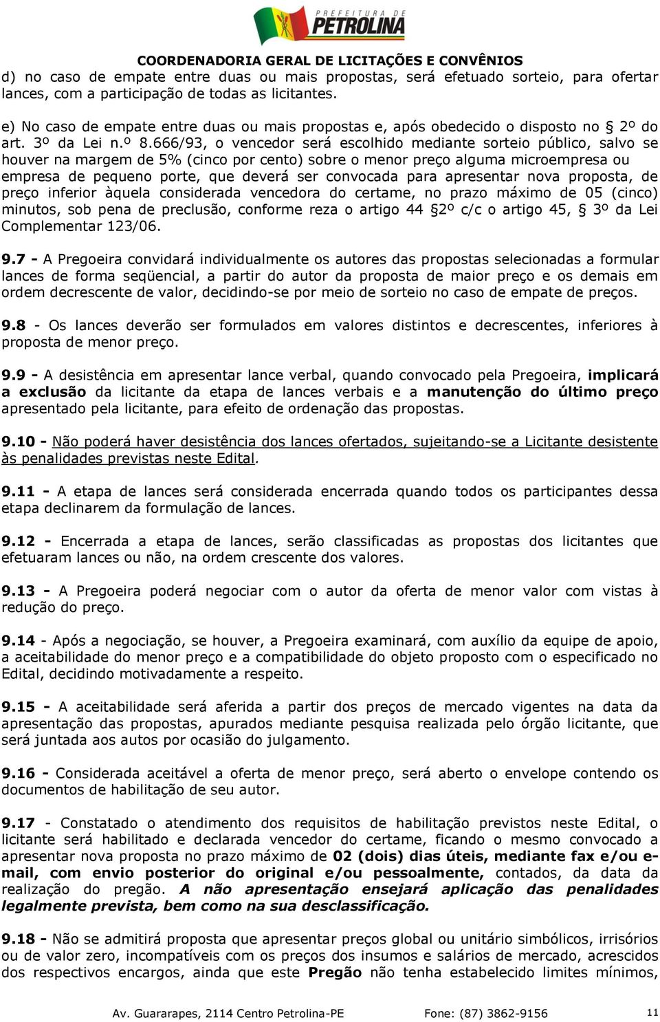 666/93, o vencedor será escolhido mediante sorteio público, salvo se houver na margem de 5% (cinco por cento) sobre o menor preço alguma microempresa ou empresa de pequeno porte, que deverá ser