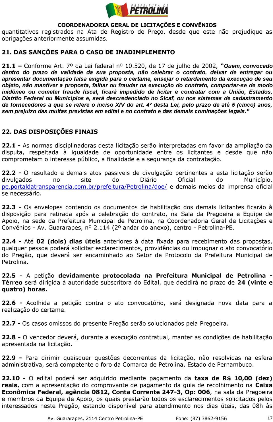 520, de 17 de julho de 2002, Quem, convocado dentro do prazo de validade da sua proposta, não celebrar o contrato, deixar de entregar ou apresentar documentação falsa exigida para o certame, ensejar