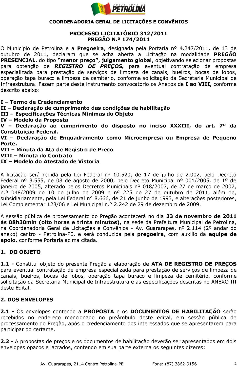 REGISTRO DE PREÇOS, para eventual contratação de empresa especializada para prestação de serviços de limpeza de canais, bueiros, bocas de lobos, operação tapa buraco e limpeza de cemitério, conforme