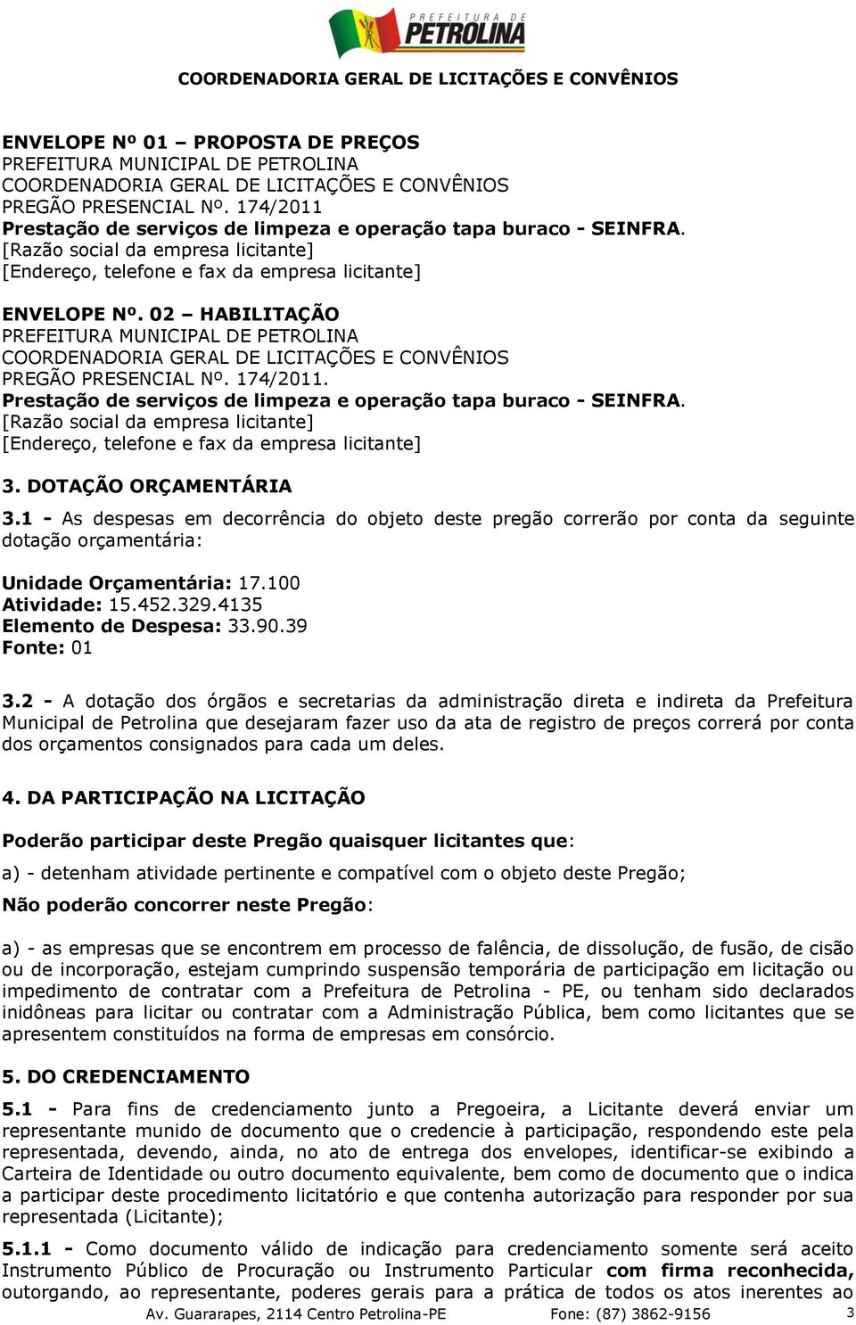 02 HABILITAÇÃO PREFEITURA MUNICIPAL DE PETROLINA COORDENADORIA GERAL DE LICITAÇÕES E CONVÊNIOS PREGÃO PRESENCIAL Nº. 174/2011. Prestação de serviços de limpeza e operação tapa buraco - SEINFRA.