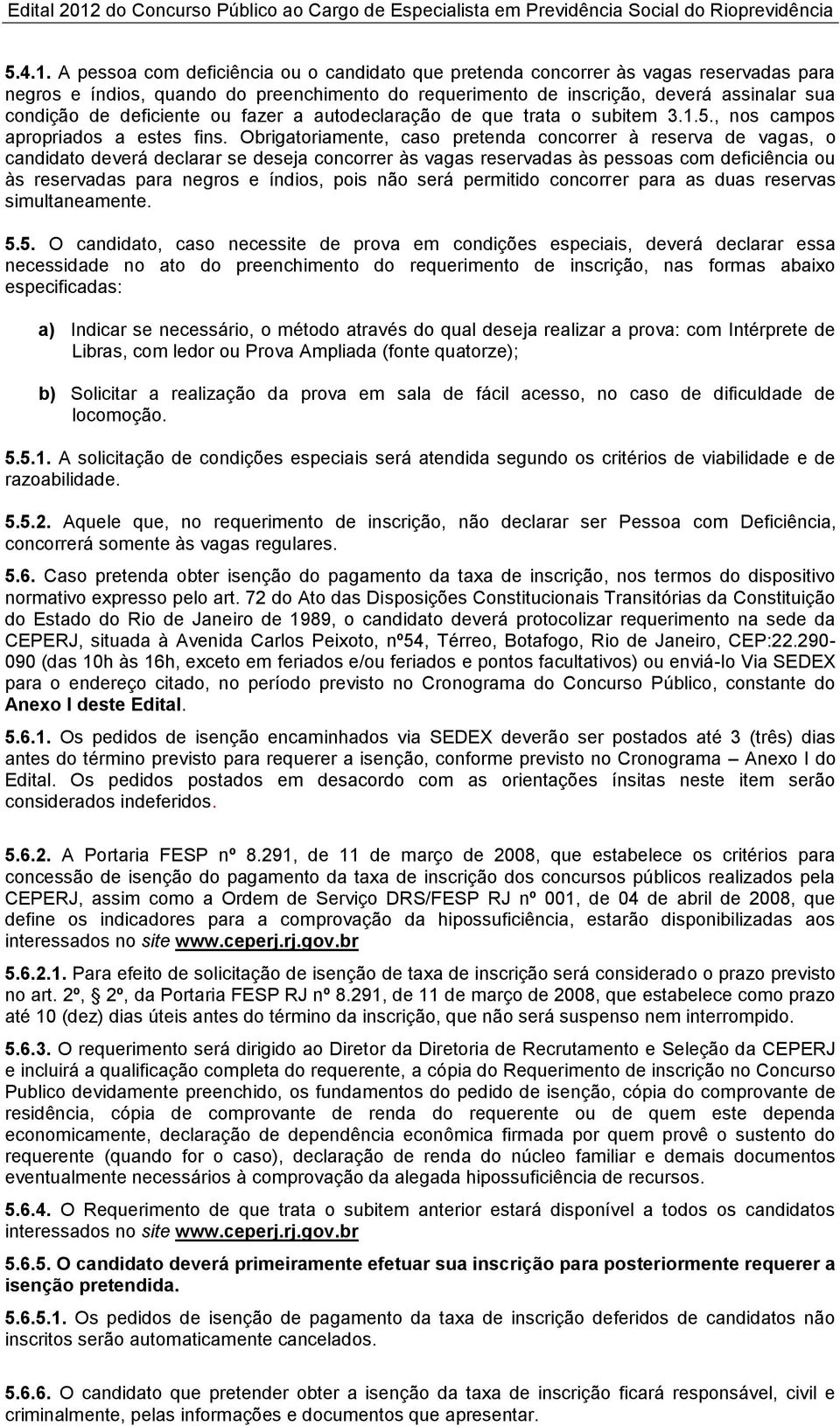 deficiente ou fazer a autodeclaração de que trata o subitem 3.1.5., nos campos apropriados a estes fins.