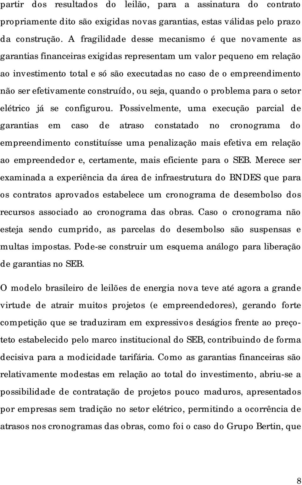 efetivamente construído, ou seja, quando o problema para o setor elétrico já se configurou.