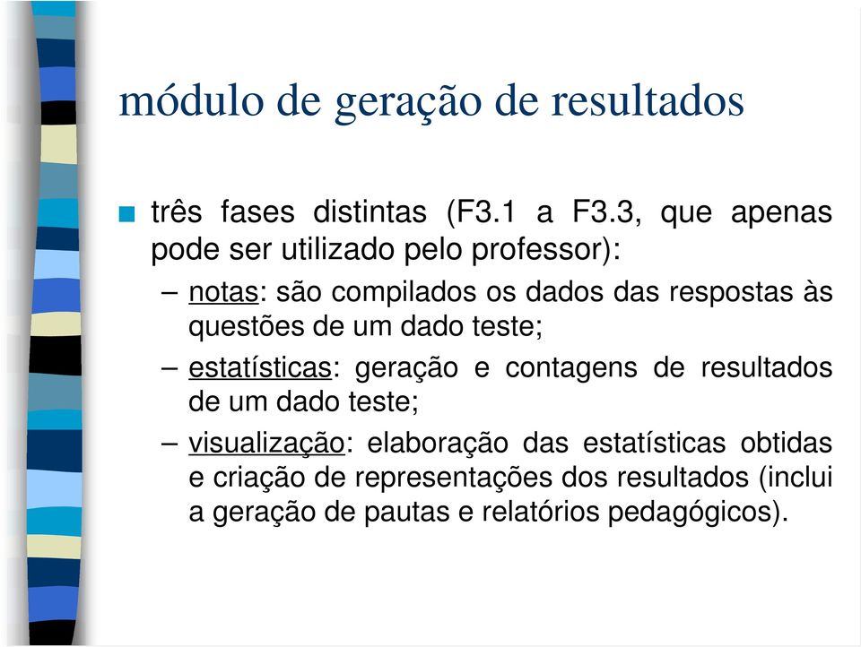 questões de um dado teste; estatísticas: geração e contagens de resultados de um dado teste;