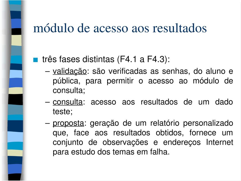 consulta; consulta: acesso aos resultados de um dado teste; proposta: geração de um relatório