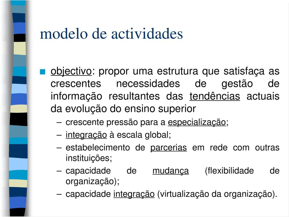 especialização; integração à escala global; estabelecimento de parcerias em rede com outras instituições;