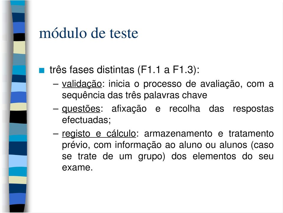 chave questões: afixação e recolha das respostas efectuadas; registo e cálculo: