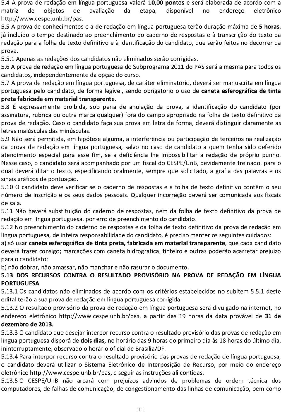 redação para a folha de texto definitivo e à identificação do candidato, que serão feitos no decorrer da prova. 5.