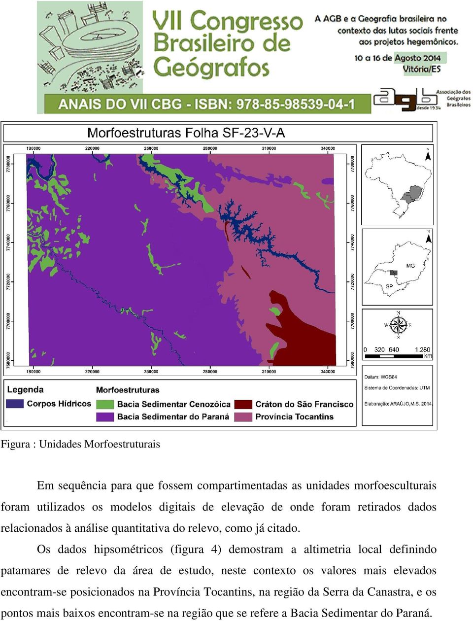 Os dados hipsométricos (figura 4) demostram a altimetria local definindo patamares de relevo da área de estudo, neste contexto os valores mais