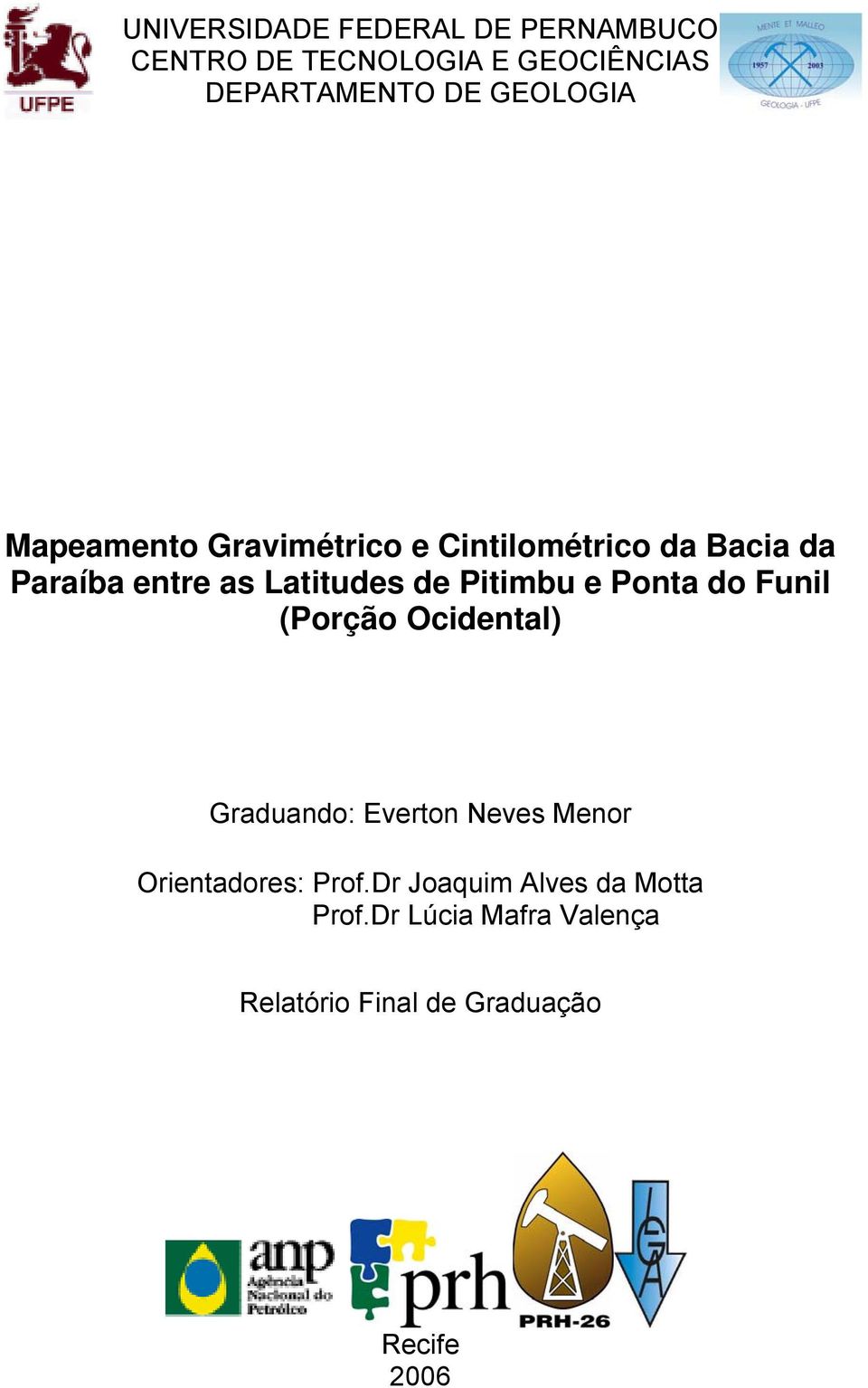 Pitimbu e Ponta do Funil (Porção Ocidental) Graduando: Everton Neves Menor Orientadores: