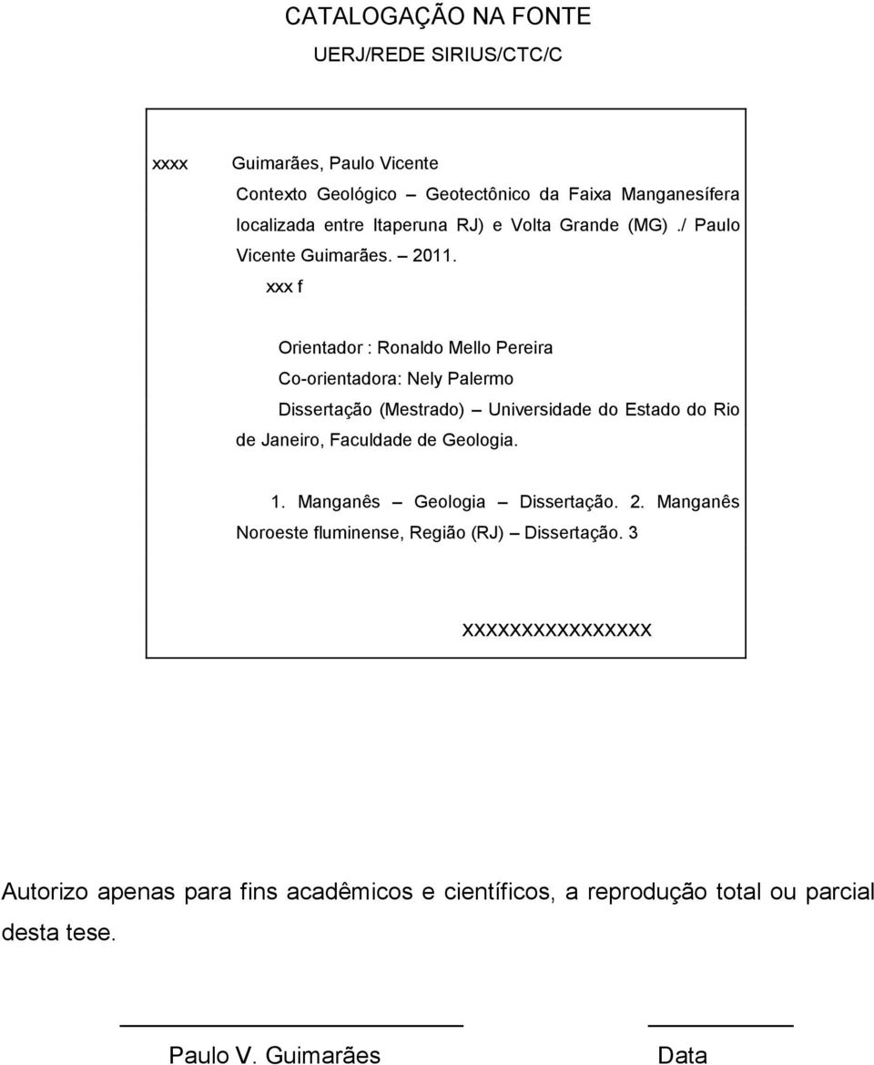 xxx f Orientador : Ronaldo Mello Pereira Co-orientadora: Nely Palermo Dissertação (Mestrado) Universidade do Estado do Rio de Janeiro, Faculdade de