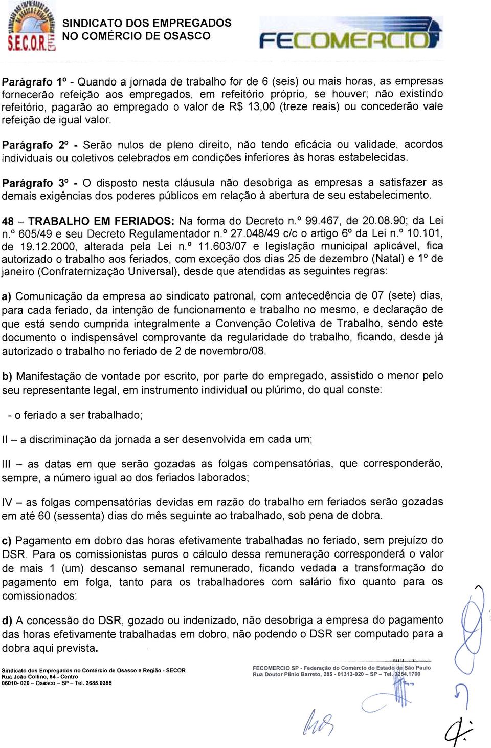 Prágrfo 2 -Serão nulos de pleno direito, não tendo eficáci ou vlidde, cordos individuis ou coletivos celebrdos em condições inferiores às hors estbelecids.