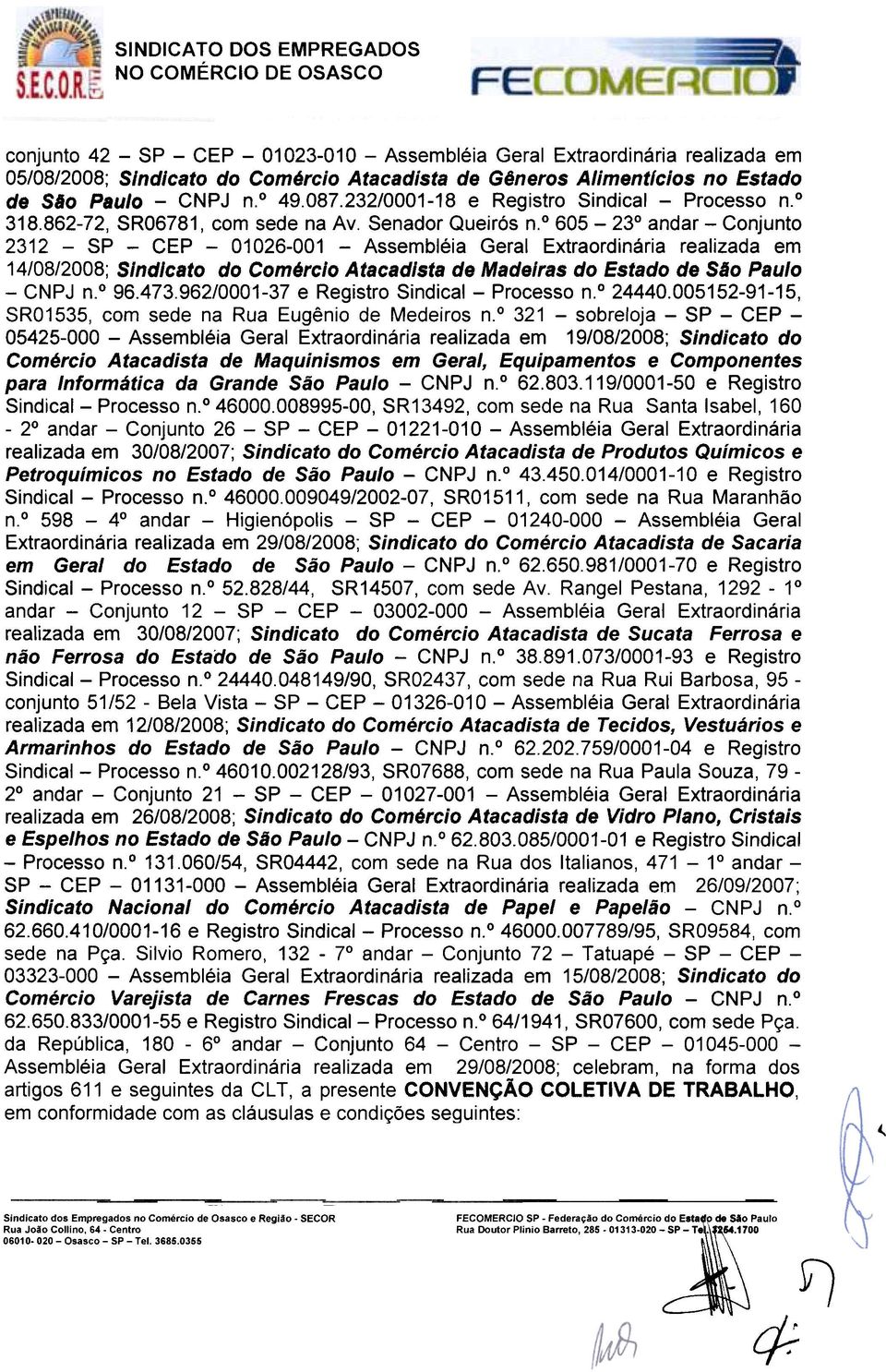 o 605-23 ndr -Conjunto 2312 -SP -CEP -01026-001 -Assembléi Gerl Extrordinári relizd em 14/08/2008; SIndicto do Comárclo Atcdist de Mdeirs do Estdo de São Pulo -CNPJ n.o 96.473.