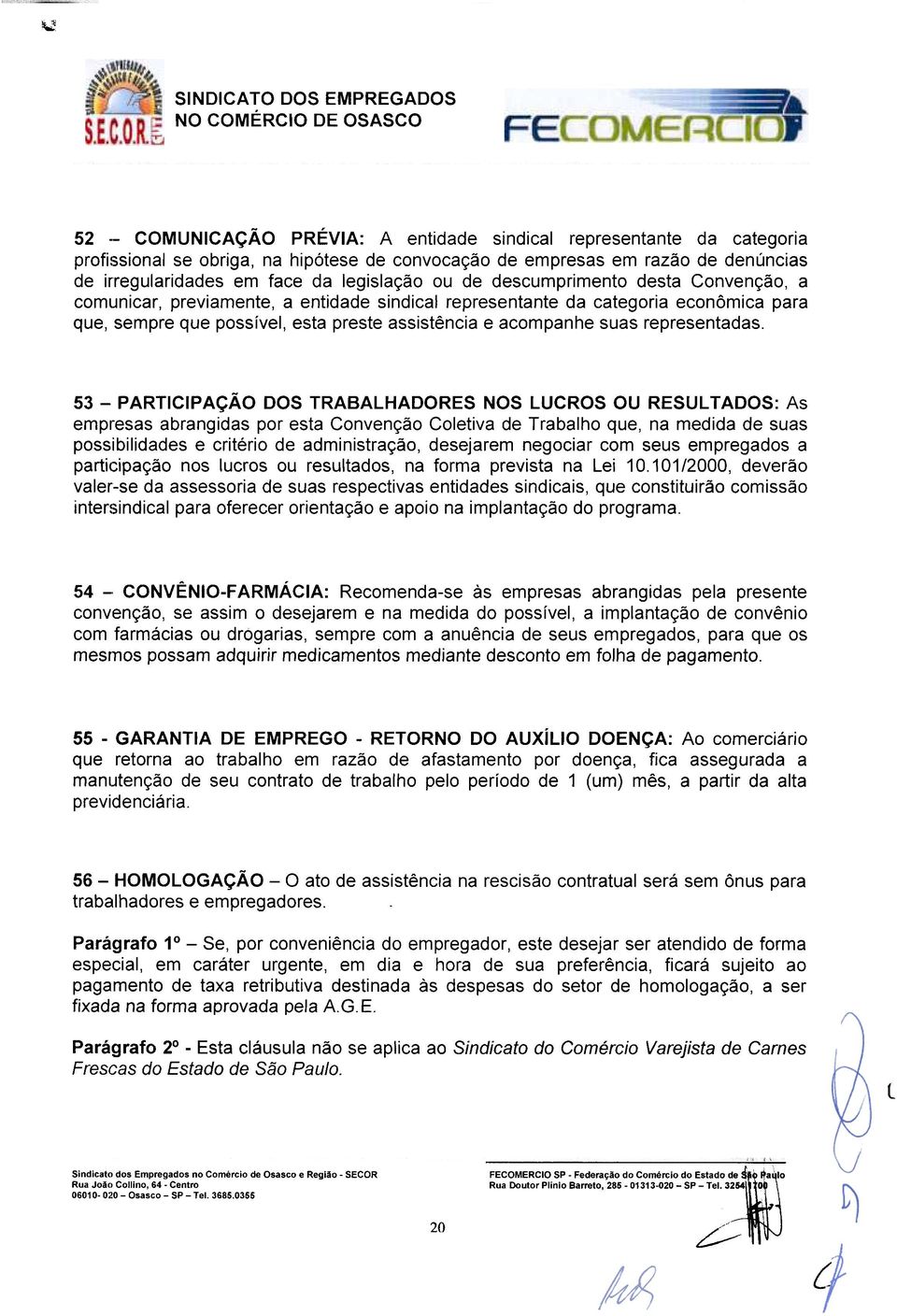 de irregulriddes em fce d legislção ou de descumprimento dest Convenção, comunicr, previmente, entidde sindicl representnte d ctegori econômic pr que, sempre que possível, est preste ssistênci e