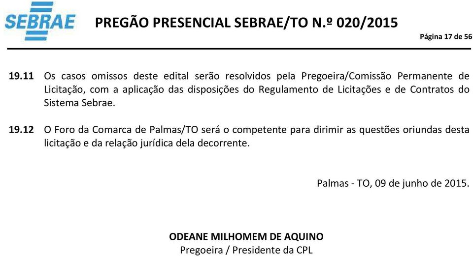 aplicação das disposições do Regulamento de Licitações e de Contratos do Sistema Sebrae. 19.