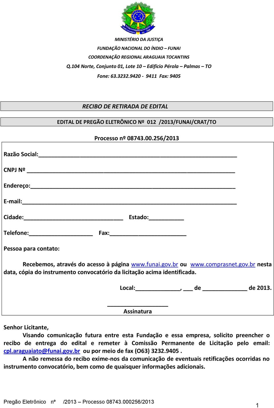 br ou www.comprasnet.gov.br nesta data, cópia do instrumento convocatório da licitação acima identificada. Local:, de de 2013.