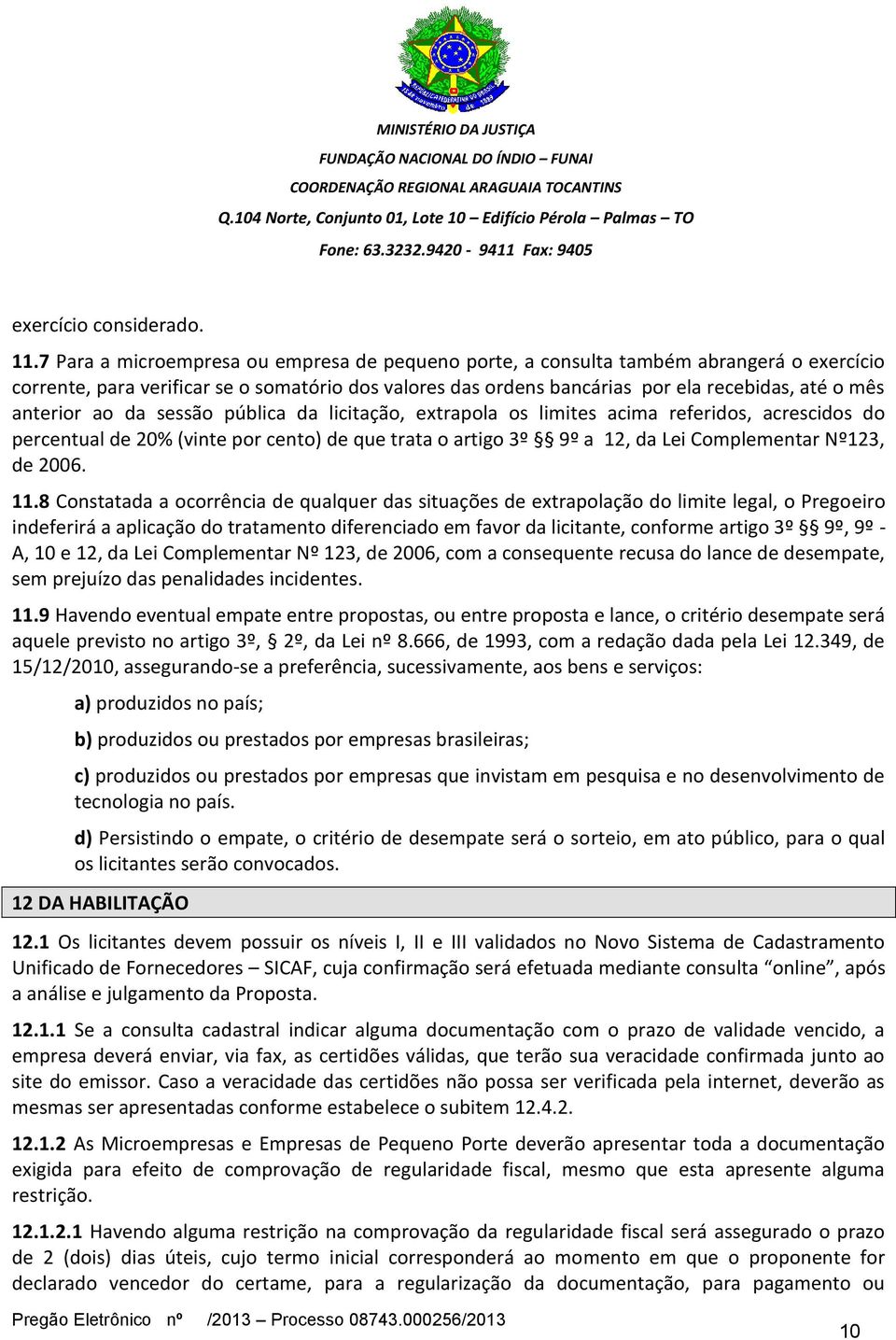 anterior ao da sessão pública da licitação, extrapola os limites acima referidos, acrescidos do percentual de 20% (vinte por cento) de que trata o artigo 3º 9º a 12, da Lei Complementar Nº123, de