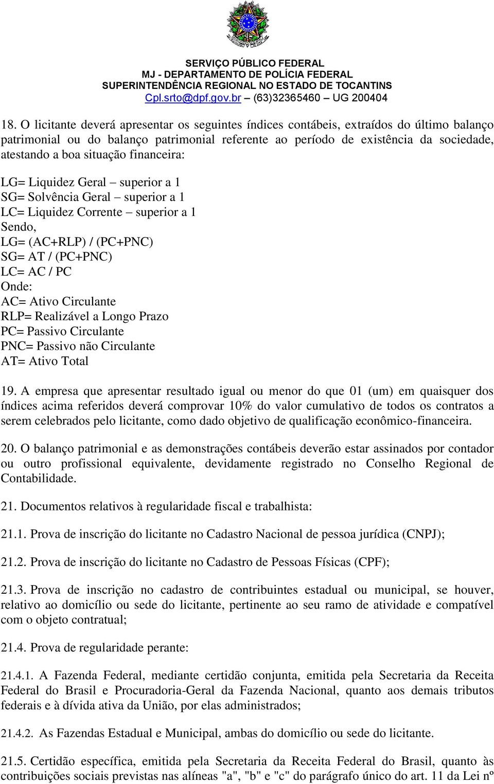 Circulante RLP= Realizável a Longo Prazo PC= Passivo Circulante PNC= Passivo não Circulante AT= Ativo Total 19.