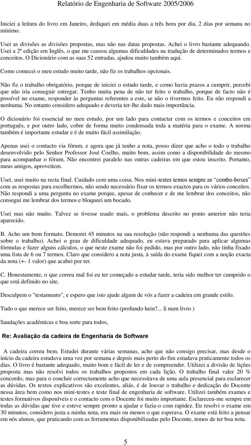 Usei a 2ª edição em Inglês, o que me causou algumas dificuldades na tradução de determinados termos e conceitos. O Dicionário com as suas 52 entradas, ajudou muito também aqui.