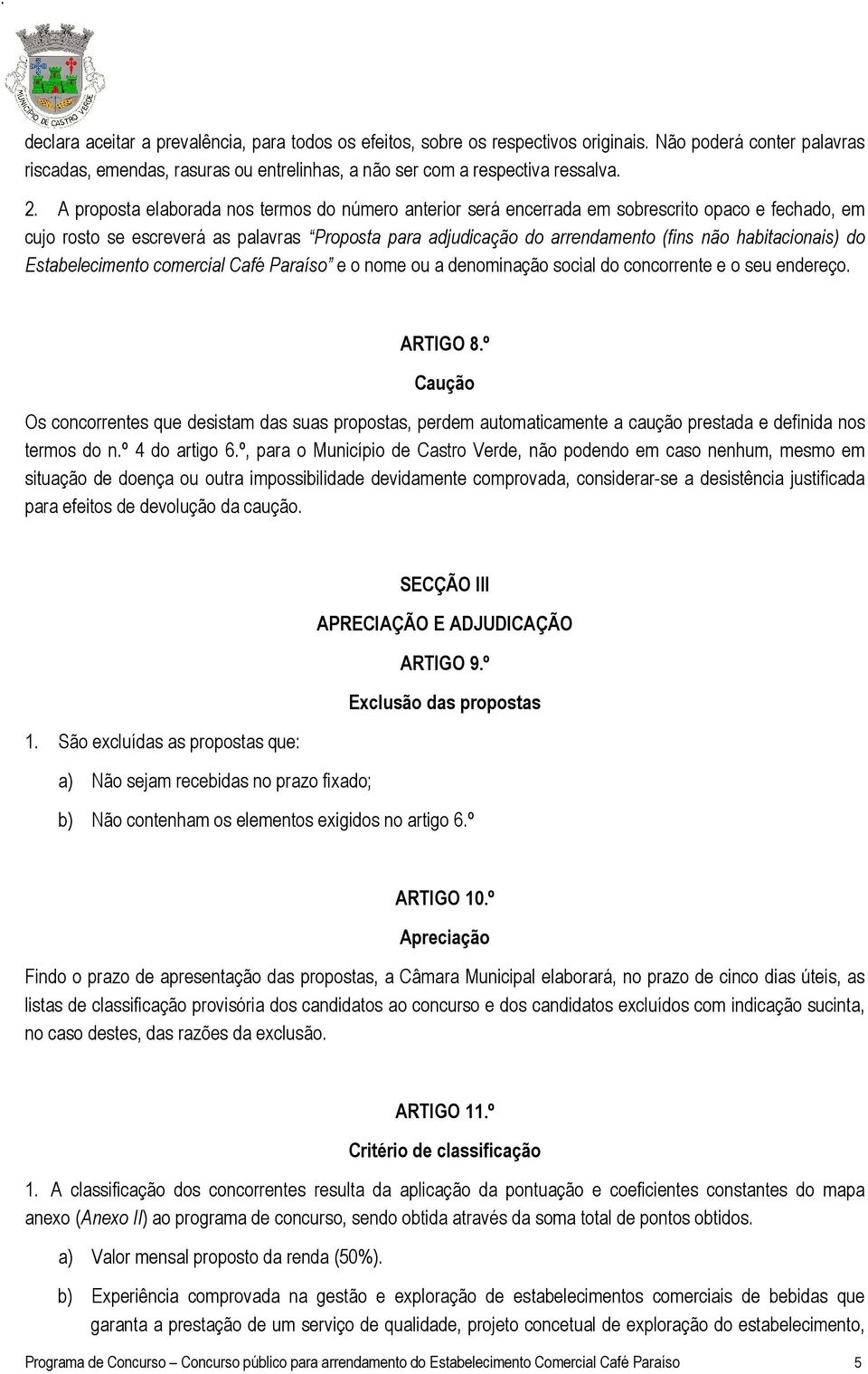 habitacionais) do Estabelecimento comercial Café Paraíso e o nome ou a denominação social do concorrente e o seu endereço. ARTIGO 8.