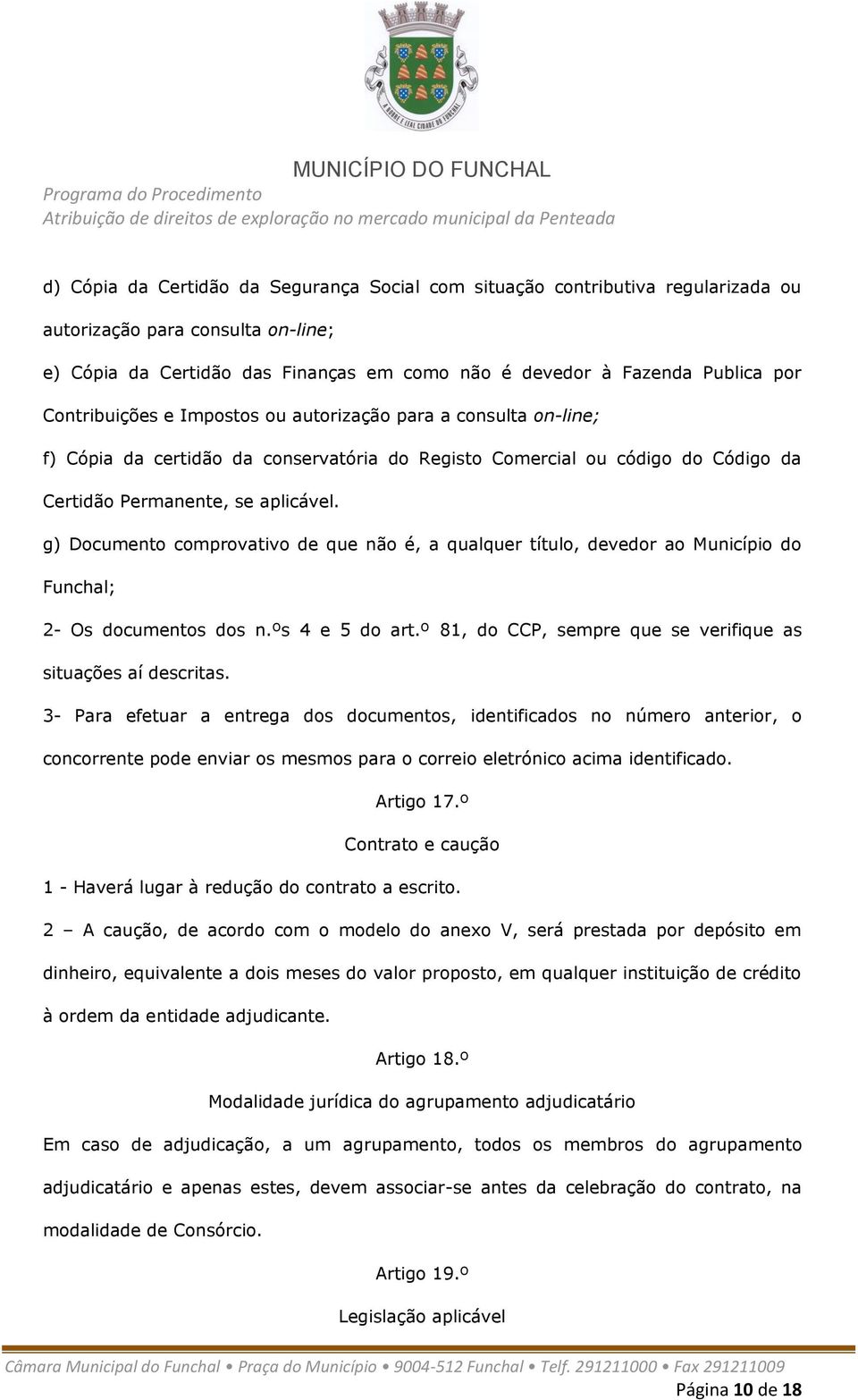 g) Documento comprovativo de que não é, a qualquer título, devedor ao Município do Funchal; 2- Os documentos dos n.ºs 4 e 5 do art.º 81, do CCP, sempre que se verifique as situações aí descritas.