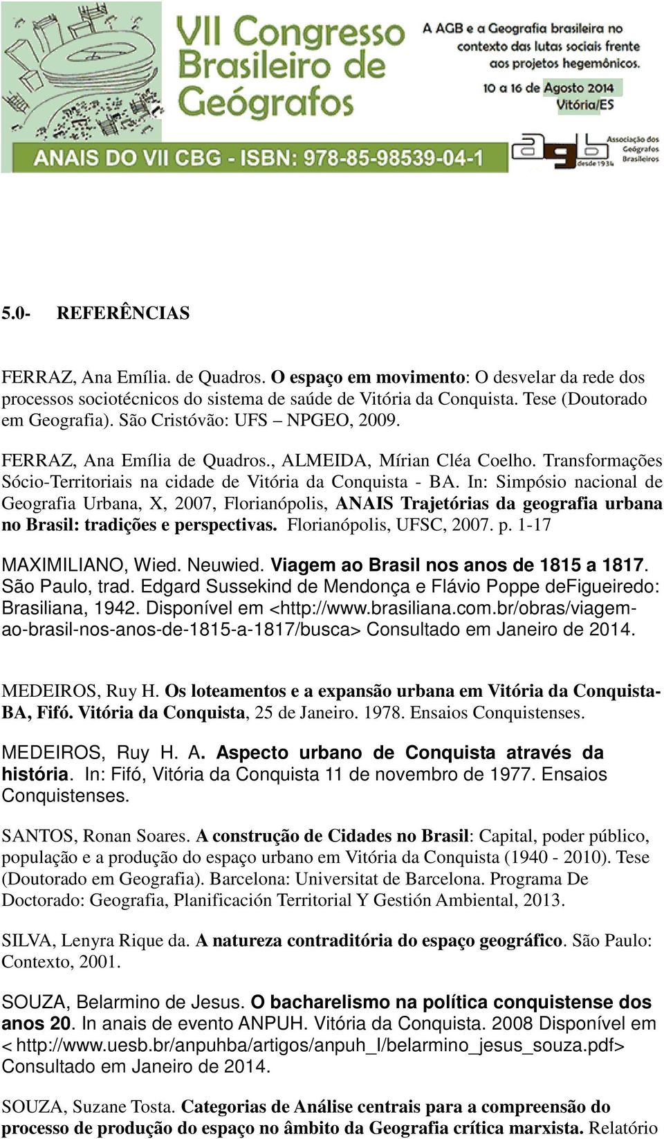 In: Simpósio nacional de Geografia Urbana, X, 2007, Florianópolis, ANAIS Trajetórias da geografia urbana no Brasil: tradições e perspectivas. Florianópolis, UFSC, 2007. p. 1-17 MAXIMILIANO, Wied.