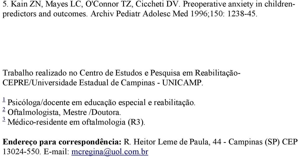 Trabalho realizado no Centro de Estudos e Pesquisa em Reabilitação- CEPRE/Universidade Estadual de Campinas - UNICAMP.