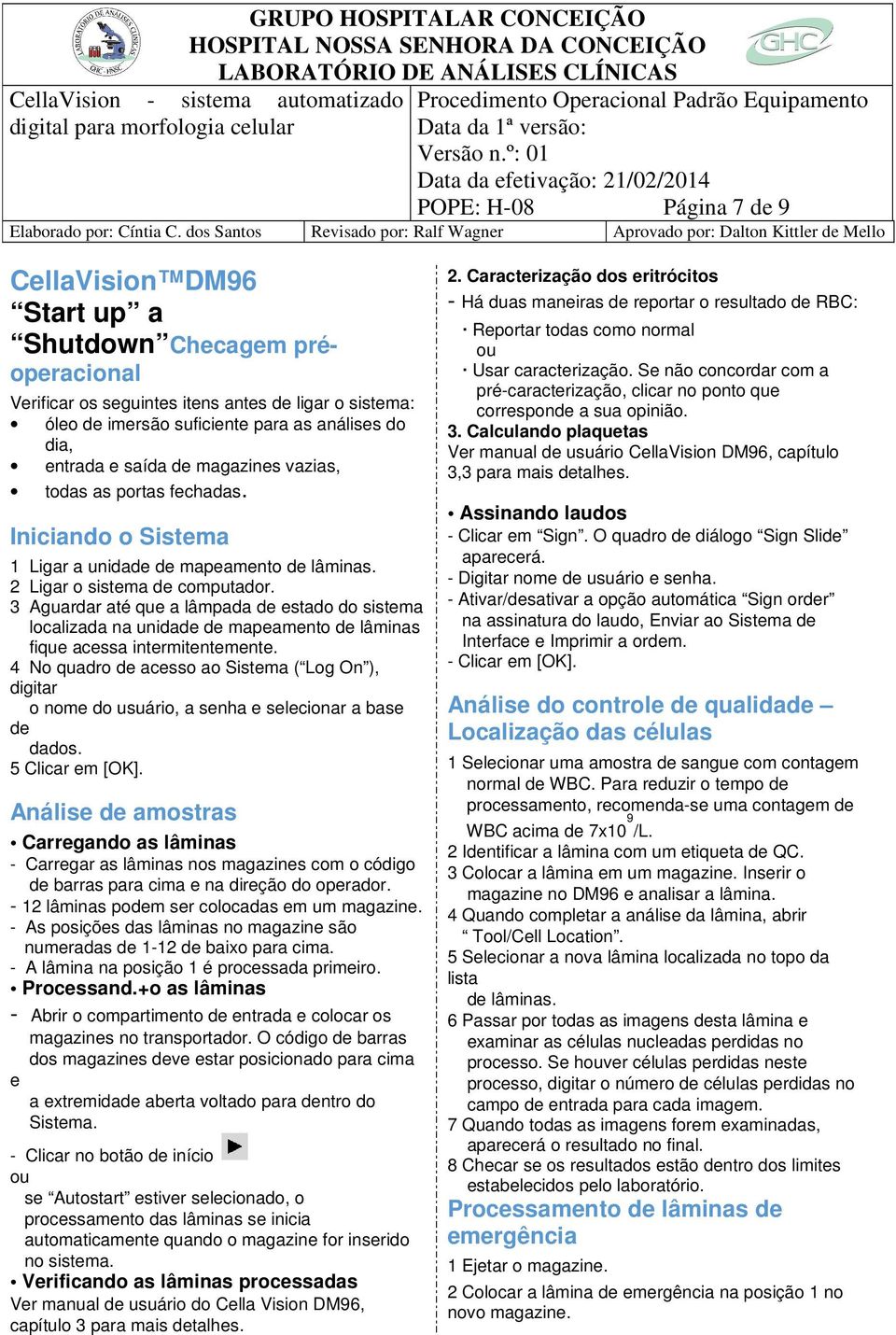 3 Aguardar até que a lâmpada de estado do sistema localizada na unidade de mapeamento de lâminas fique acessa intermitentemente.