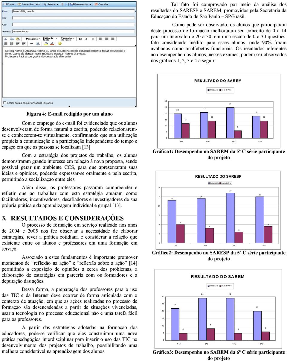 esses alunos, onde 9% foram avaliados como analfabetos funcionais.