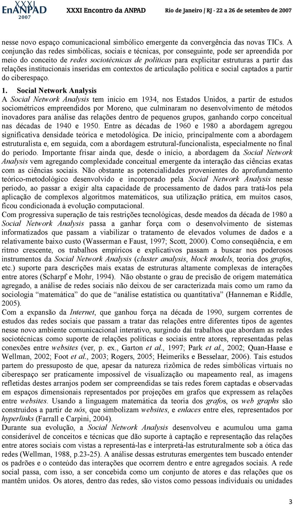 institucionais inseridas em contextos de articulação política e social captados a partir do ciberespaço. 1.