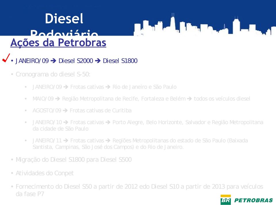 Metropolitana da cidade de São Paulo J ANEIRO/ 11 Frotas cativas Regiões Metropolitanas do estado de São Paulo (Baixada Santista, Campinas, São J osé dos Campos) e do Rio