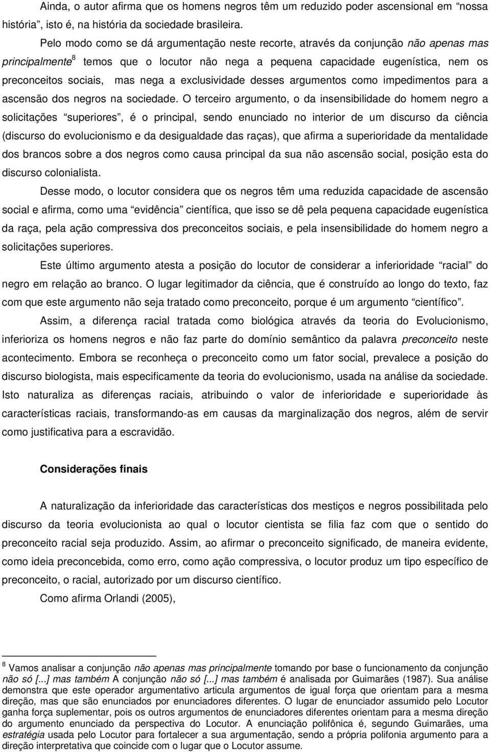 nega a exclusividade desses argumentos como impedimentos para a ascensão dos negros na sociedade.