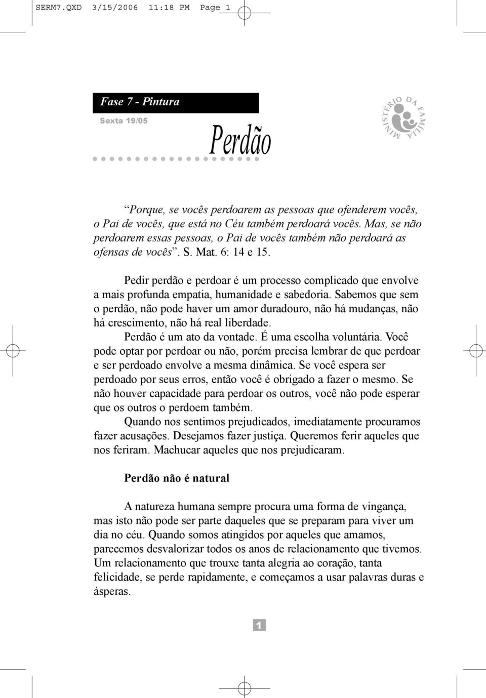 Pedir perdão e perdoar é um processo complicado que envolve a mais profunda empatia, humanidade e sabedoria.